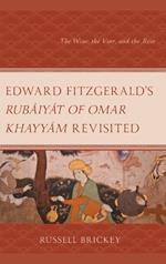 Edward FitzGerald's Rubáiyát of Omar Khayyám Revisited: The Wine, the Vine, and the Rose