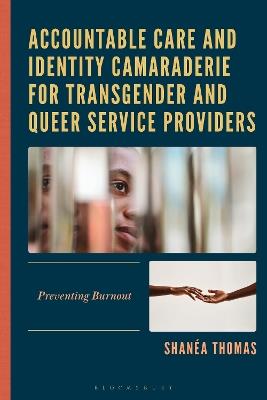 Accountable Care and Identity Camaraderie for Transgender and Queer Service Providers: Preventing Burnout - Shanéa Thomas - cover