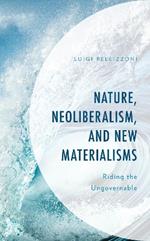 Nature, Neoliberalism, and New Materialisms: Riding the Ungovernable