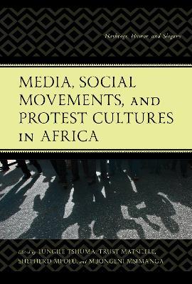 Media, Social Movements, and Protest Cultures in Africa: Hashtags, Humor, and Slogans - cover