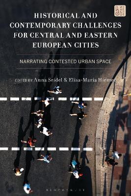 Historical and Contemporary Challenges for Central and Eastern European Cities: Narrating Contested Urban Space - cover