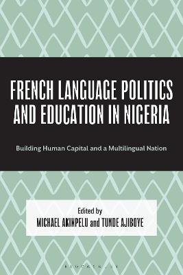 French Language Politics and Education in Nigeria: Building Human Capital and a Multilingual Nation - cover