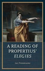 A Reading of Propertius' Elegies
