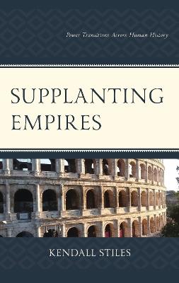 Supplanting Empires: Power Transitions Across Human History - Kendall Stiles - cover