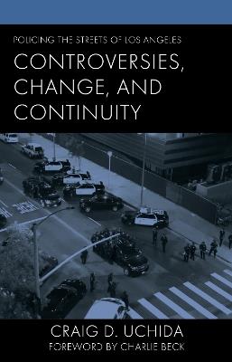 Policing the Streets of Los Angeles: Controversies, Change, and Continuity - Craig D. Uchida - cover
