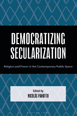 Democratizing Secularization: Religion and Power in the Contemporary Public Space - cover