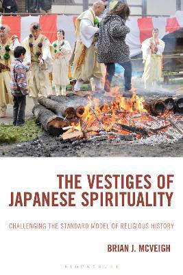The Vestiges of Japanese Spirituality: Challenging the Standard Model of Religious History - Brian J. McVeigh - cover