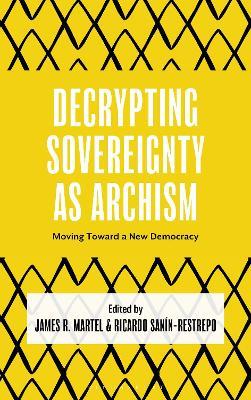 Decrypting Sovereignty as Archism: Moving Toward a New Democracy - cover