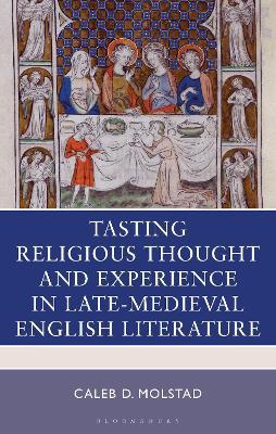 Tasting Religious Thought and Experience in Late-Medieval English Literature - Caleb D. Molstad - cover