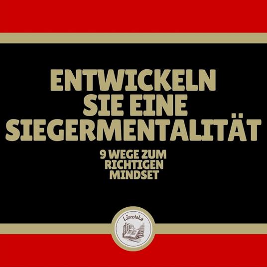 Entwickeln Sie eine Siegermentalität: 9 Wege zum richtigen Mindset