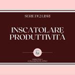 INSCATOLARE PRODUTTIVITÀ (SERIE DI 2 LIBRI)