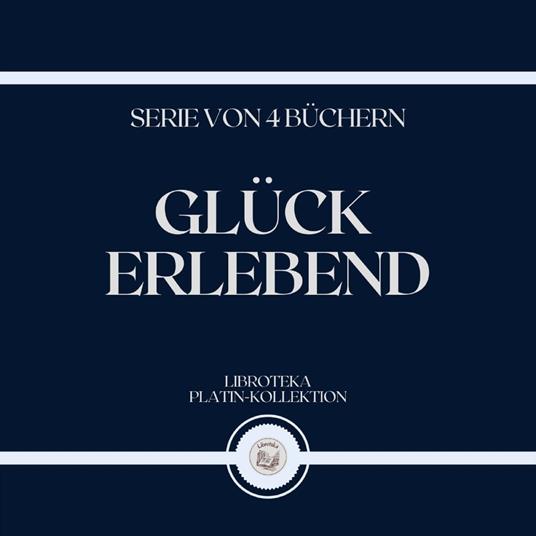 GLÜCK ERLEBEND (SERIE VON 4 BÜCHERN)