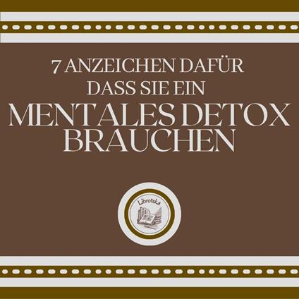 7 Anzeichen dafür, dass Sie ein MENTALES DETOX brauchen