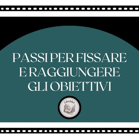 Passi per fissare e raggiungere gli obiettivi
