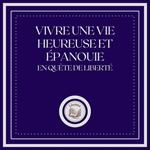 Vivre une Vie Heureuse et épanouie: En Quête de Liberté