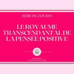 LE ROYAUME TRANSCENDANTAL DE LA PENSÉE POSITIVE (SÉRIE DE 2 LIVRES)