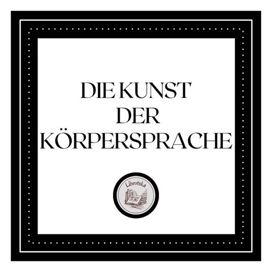 Die Kunst der Körpersprache