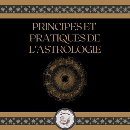 Principes Et Pratiques De L'astrologie