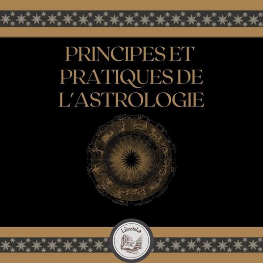 Principes Et Pratiques De L'astrologie