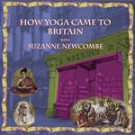 How Yoga came to Britain with Suzanne Newcombe
