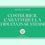 COSTRUIRE IL CARATTERE E LA FIDUCIA IN SE STESSI (SERIE DI 2 LIBRI)