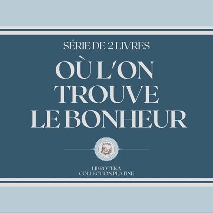 OÙ L'ON TROUVE LE BONHEUR (SÉRIE DE 2 LIVRES)