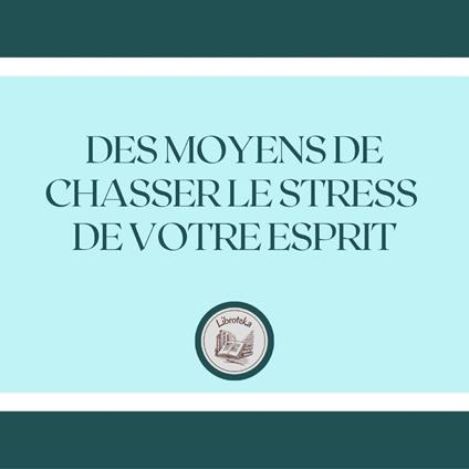 Des Moyens De Chasser Le Stress De Votre Esprit