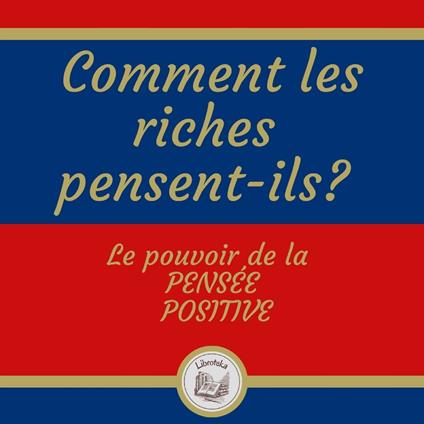 Comment les riches pensent-ils? Le pouvoir de la pensée positive