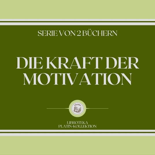 DIE KRAFT DER MOTIVATION (SERIE VON 2 BÜCHERN)