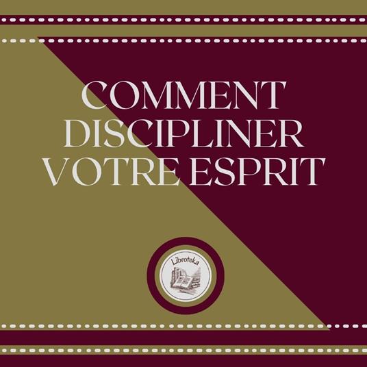 Comment Discipliner Votre Esprit