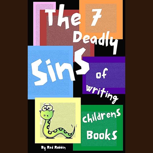 7 Deadly Sins of Writing Children's Books, The