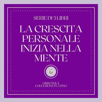 LA CRESCITA PERSONALE INIZIA NELLA MENTE (SERIE DI 3 LIBRI)