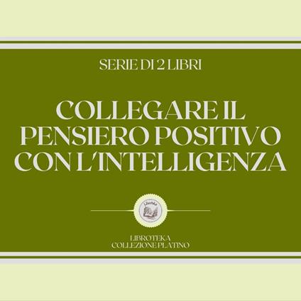 COLLEGARE IL PENSIERO POSITIVO CON L'INTELLIGENZA (SERIE DI 2 LIBRI)