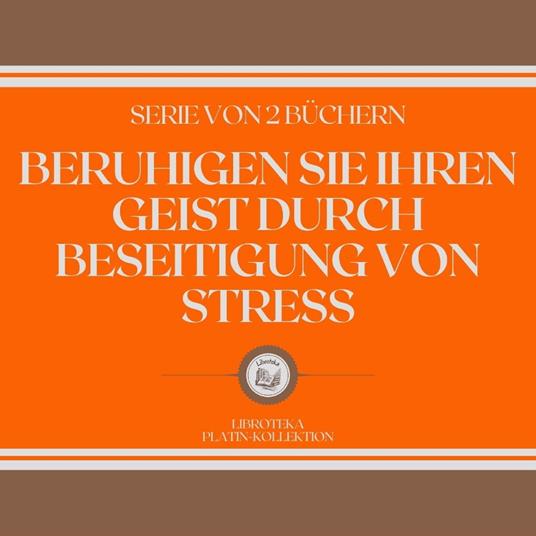 BERUHIGEN SIE IHREN GEIST DURCH BESEITIGUNG VON STRESS (SERIE VON 2 BÜCHERN)