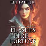 Flashes of Fire and Fortune