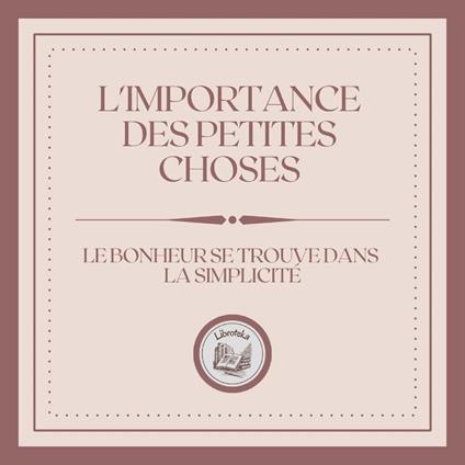 L'importance Des Petites Choses: Le Bonheur Se Trouve Dans La Simplicité