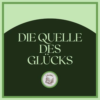 Die Quelle Des Glücks
