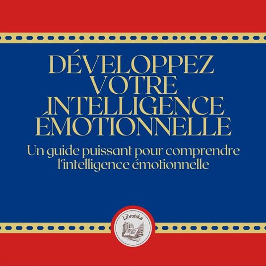 Développez votre intelligence émotionnelle
