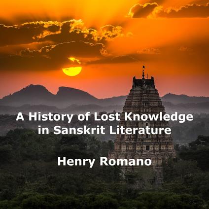 History of Lost Knowledge in Sanskrit Literature, A