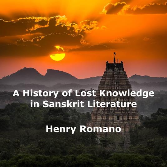 History of Lost Knowledge in Sanskrit Literature, A