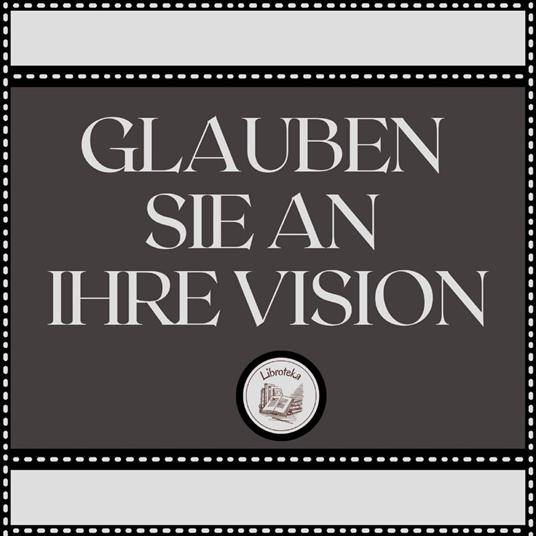 Glauben Sie an Ihre Vision