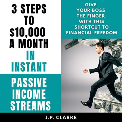 3 Steps to $10,000 a Month in Instant Passive Income Streams