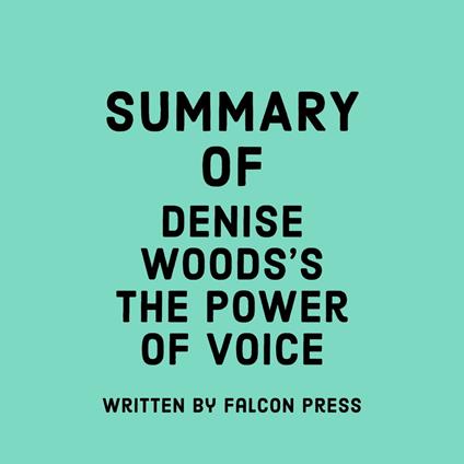 Summary of Denise Woods’s The Power of Voice