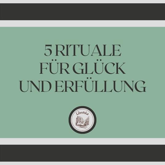 5 Rituale für Glück und Erfüllung