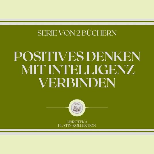 POSITIVES DENKEN MIT INTELLIGENZ VERBINDEN (SERIE VON 2 BÜCHERN)