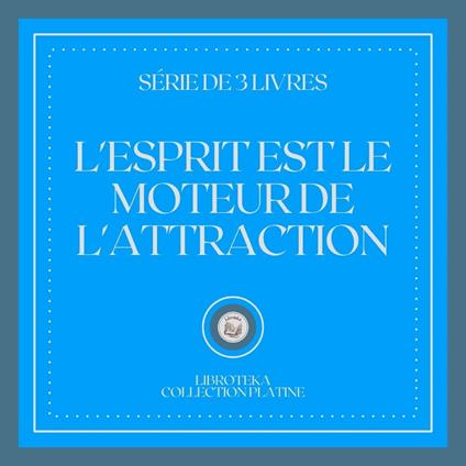 L'ESPRIT EST LE MOTEUR DE L'ATTRACTION (SÉRIE DE 3 LIVRES)