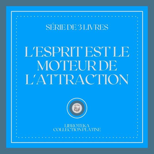 L'ESPRIT EST LE MOTEUR DE L'ATTRACTION (SÉRIE DE 3 LIVRES)
