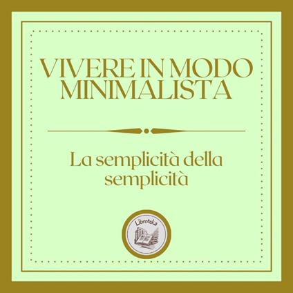 Vivere in modo minimalista: La semplicità della semplicità