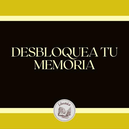 DESBLOQUEA TU MEMORIA