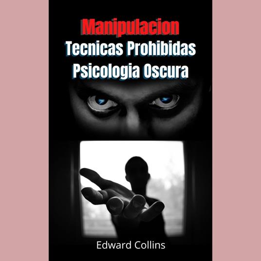 Manipulacion Tecnicas prohibidas y Psicologia Oscura